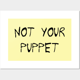 NOT YOUR PUPPET Posters and Art